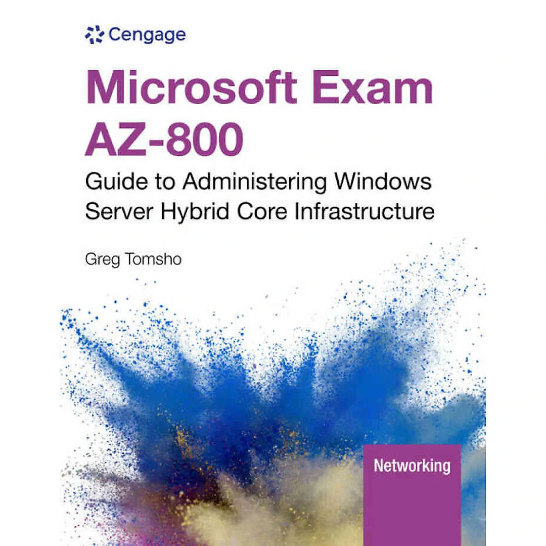 Microsoft Exam AZ-800: Guide to Administering Windows Server Hybrid Core Infrastructure 1st Edition