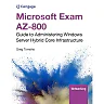Microsoft Exam AZ-800: Guide to Administering Windows Server Hybrid Core Infrastructure 1st Edition
