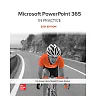 Microsoft PowerPoint 365 Complete: In Practice, 2021 Edition