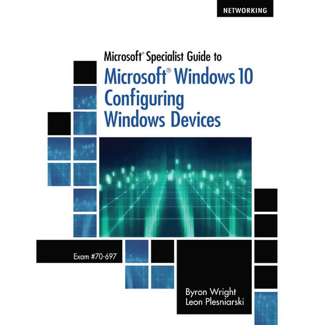 Microsoft Specialist Guide to Microsoft Windows 10 (Exam 70-697 Configuring Windows Devices) 1st Edition