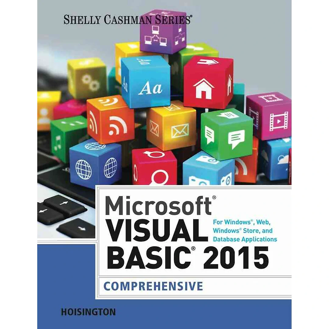 Microsoft Visual Basic 2015 for Windows Web Windows Store and Database Applications: Comprehensive 1st Edition