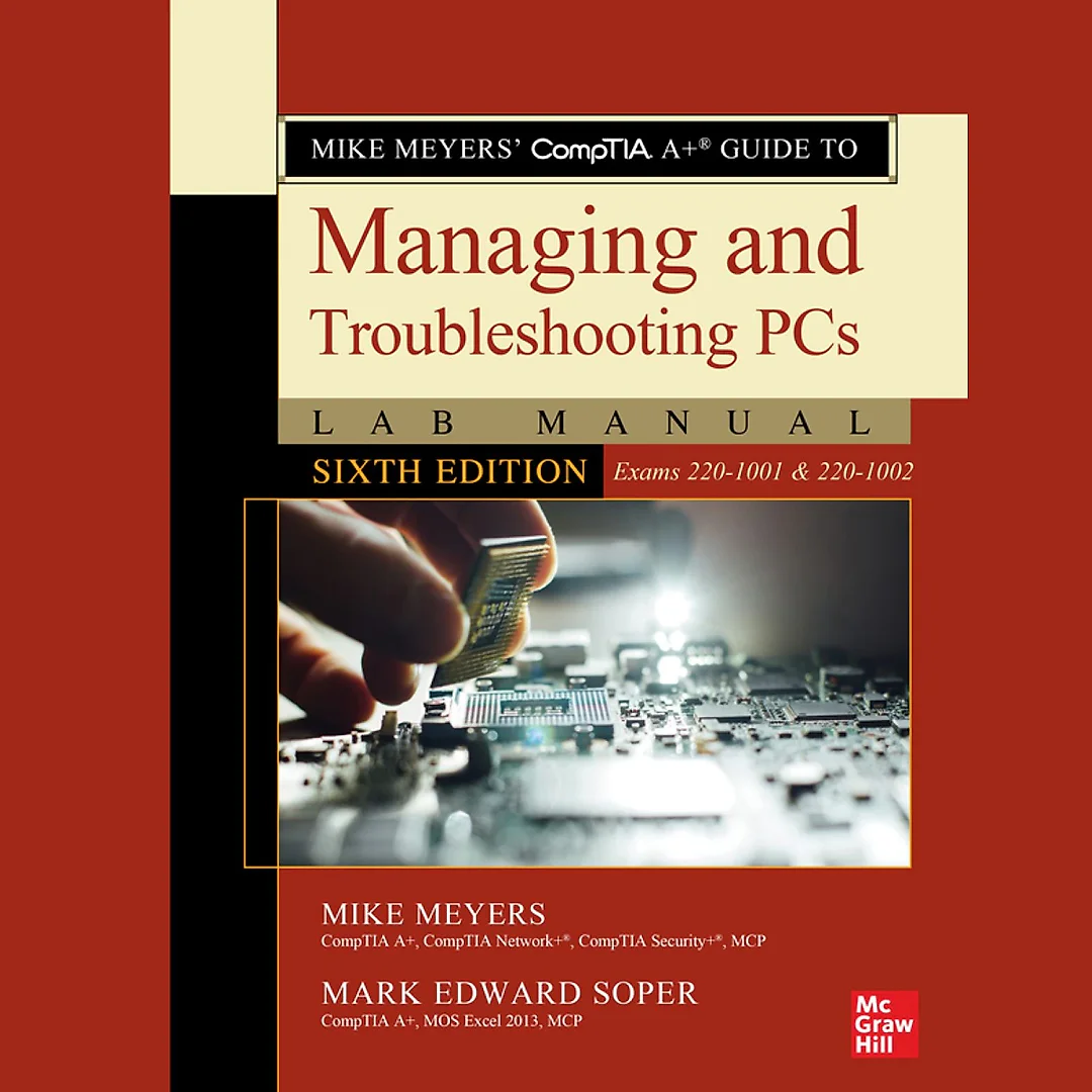 Mike Meyers' CompTIA A Guide to Managing and Troubleshooting PCs Lab Manual 6th Edition (Exams 220-1001 & 220-1002)