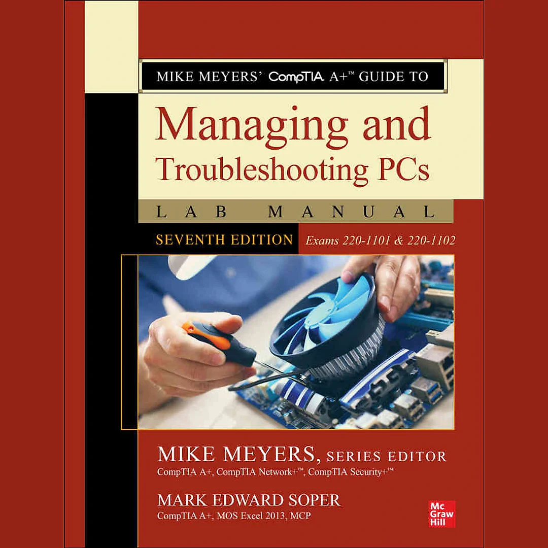 Mike Meyers' CompTIA A Guide to Managing and Troubleshooting PCs Lab Manual (Exams 220-1101 & 220-1102) 7th Edition