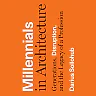 Millennials in Architecture: Generations, Disruption, and the Legacy of a Profession