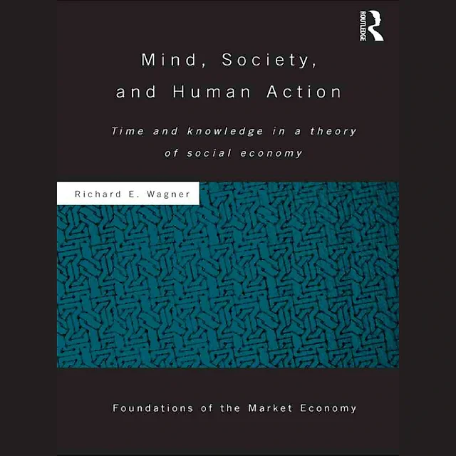 Mind Society and Human Action: Time and Knowledge in a Theory of Social Economy