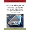 Mobile Technologies and Handheld Devices for Ubiquitous Learning