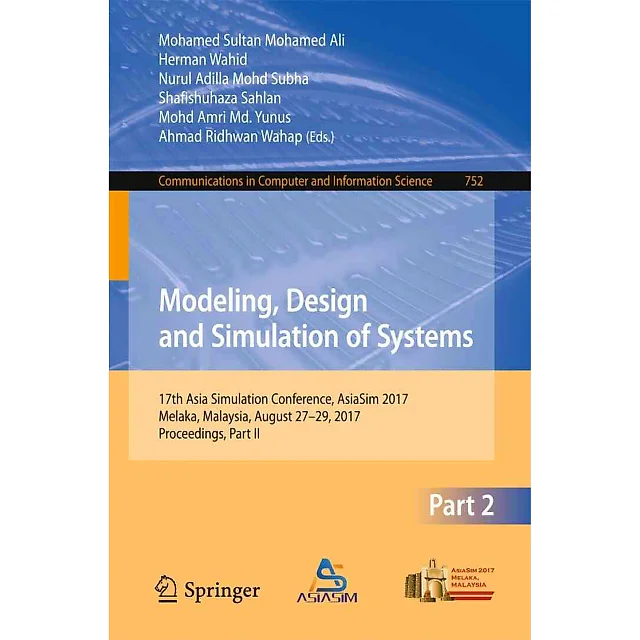 Modeling Design and Simulation of Systems: 17th Asia Simulation Conference AsiaSim 2017 Melaka Malaysia August 27 - 29 2017 Proceedings Part II