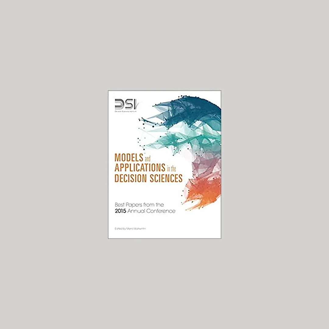 Models and Applications in the Decision Sciences: Best Papers from the 2015 Annual Conference