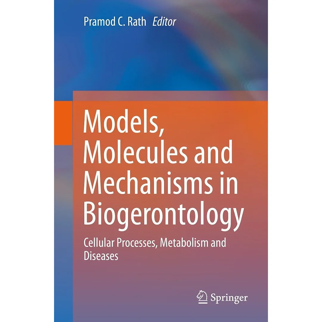 Models Molecules and Mechanisms in Biogerontology: Cellular Processes Metabolism and Diseases