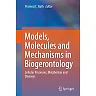 Models Molecules and Mechanisms in Biogerontology: Cellular Processes Metabolism and Diseases