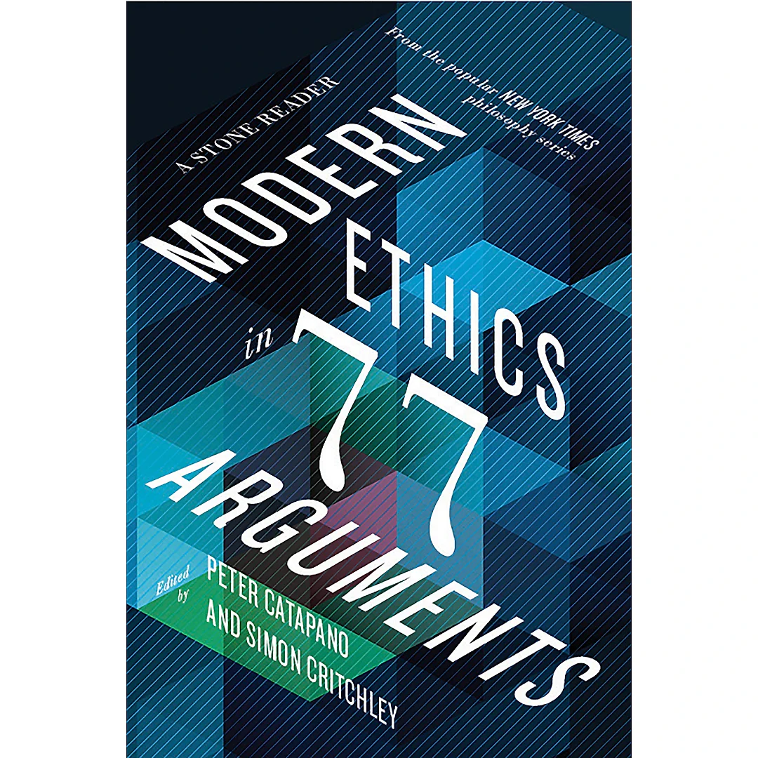 Modern Ethics in 77 Arguments: A Stone Reader