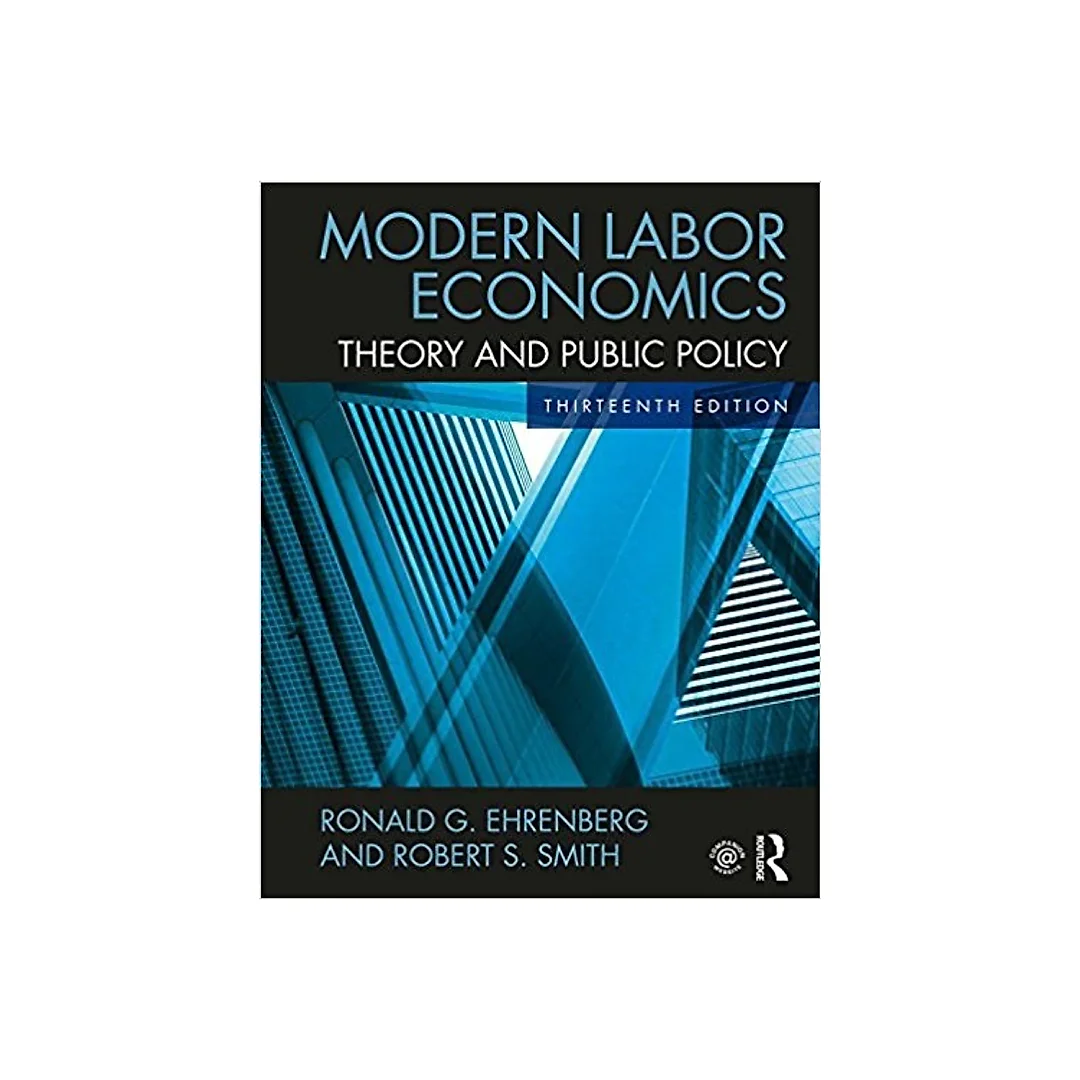 Modern Labor Economics: Theory and Public Policy 13th Edition
