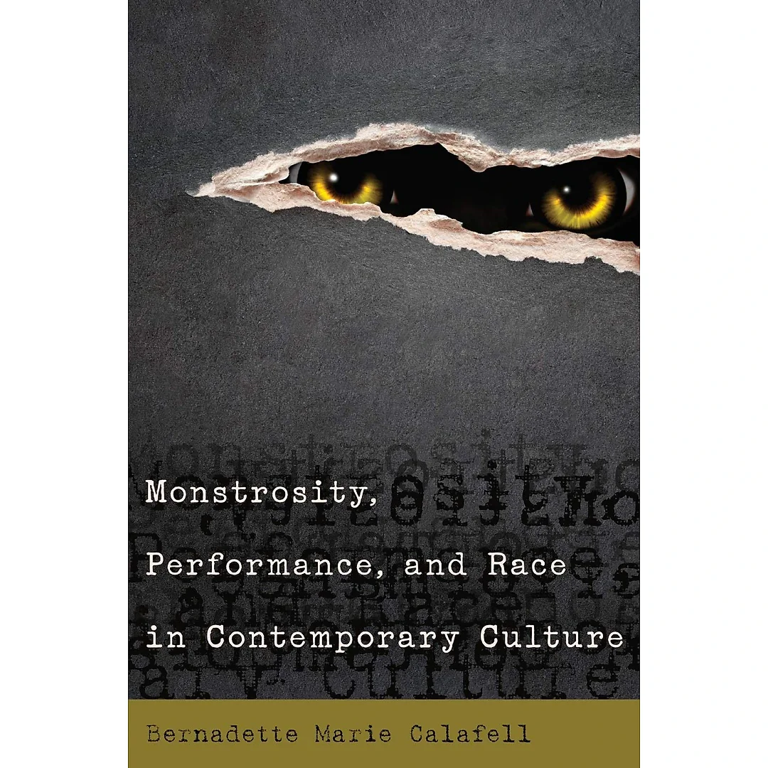 Monstrosity Performance and Race in Contemporary Culture