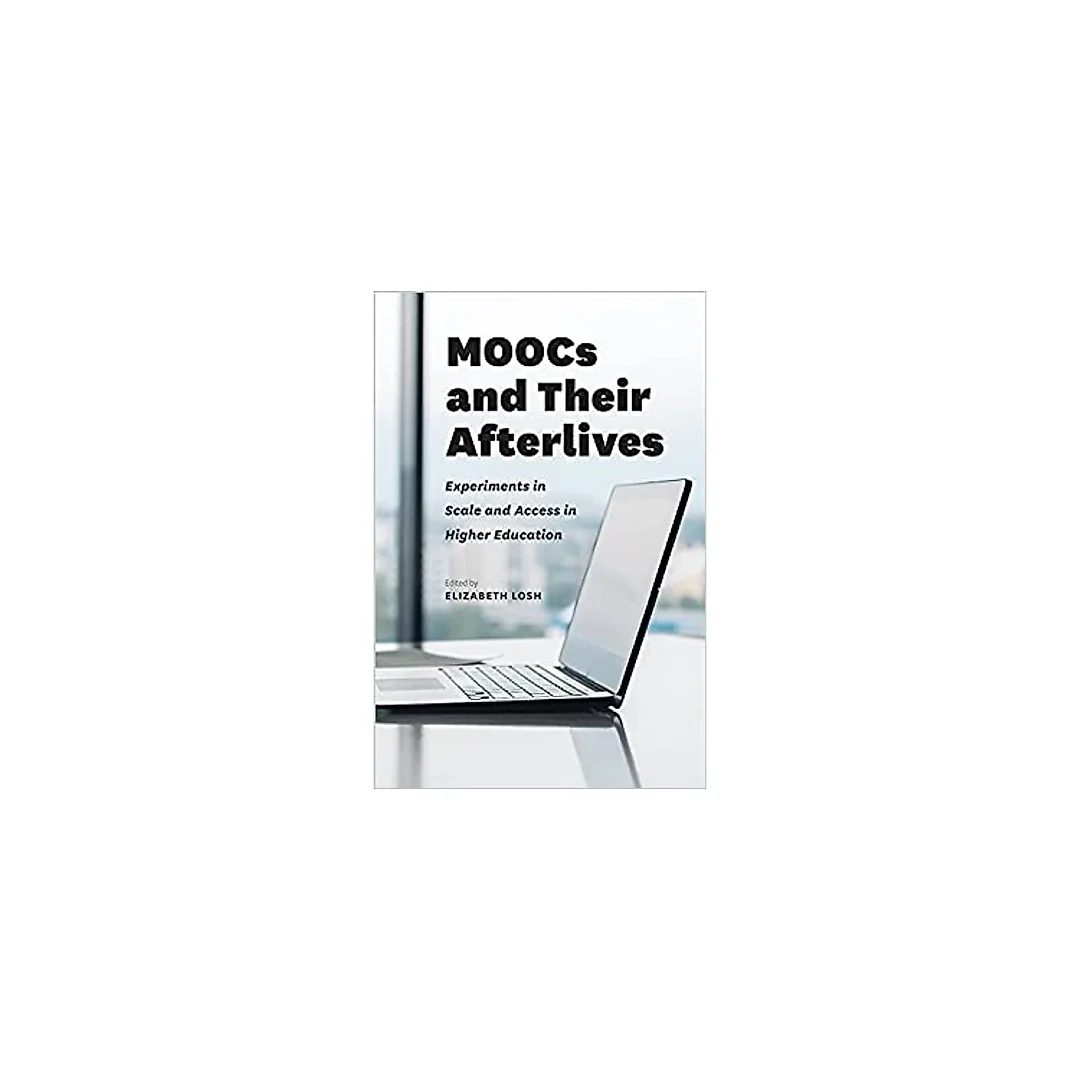 MOOCs and Their Afterlives: Experiments in Scale and Access in Higher Education