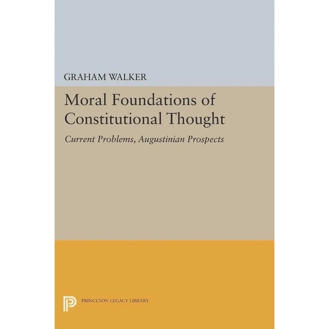 Moral Foundations of Constitutional Thought: Current Problems Augustinian Prospects