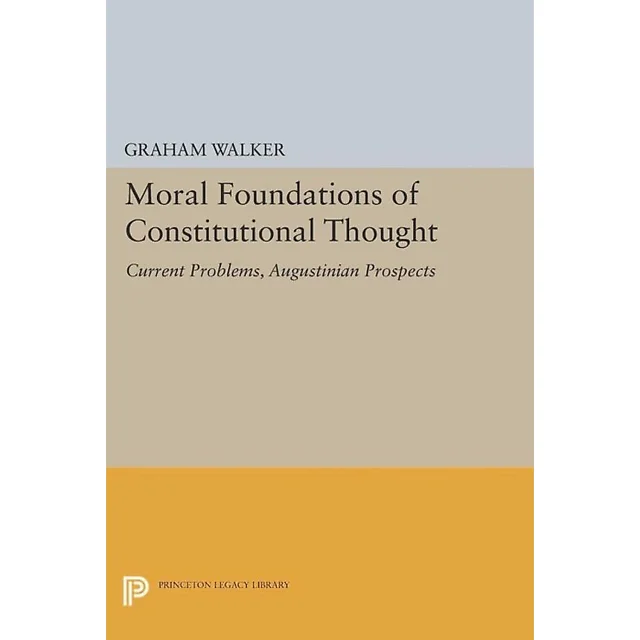 Moral Foundations of Constitutional Thought: Current Problems Augustinian Prospects