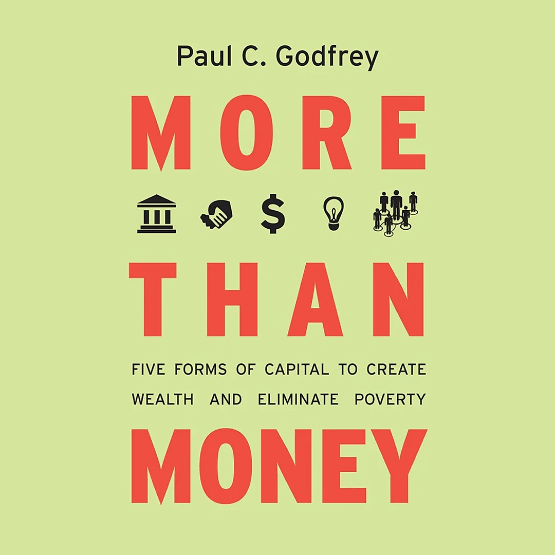More than Money: Five Forms of Capital to Create Wealth and Eliminate Poverty