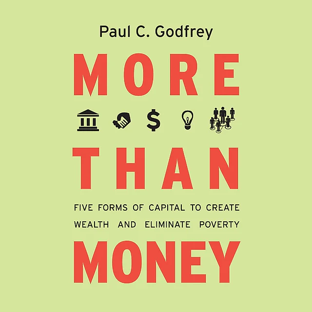More than Money: Five Forms of Capital to Create Wealth and Eliminate Poverty
