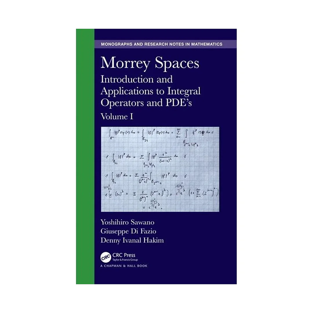 Morrey Spaces Introduction and Applications to Integral Operators and PDE's, Volumes I & II