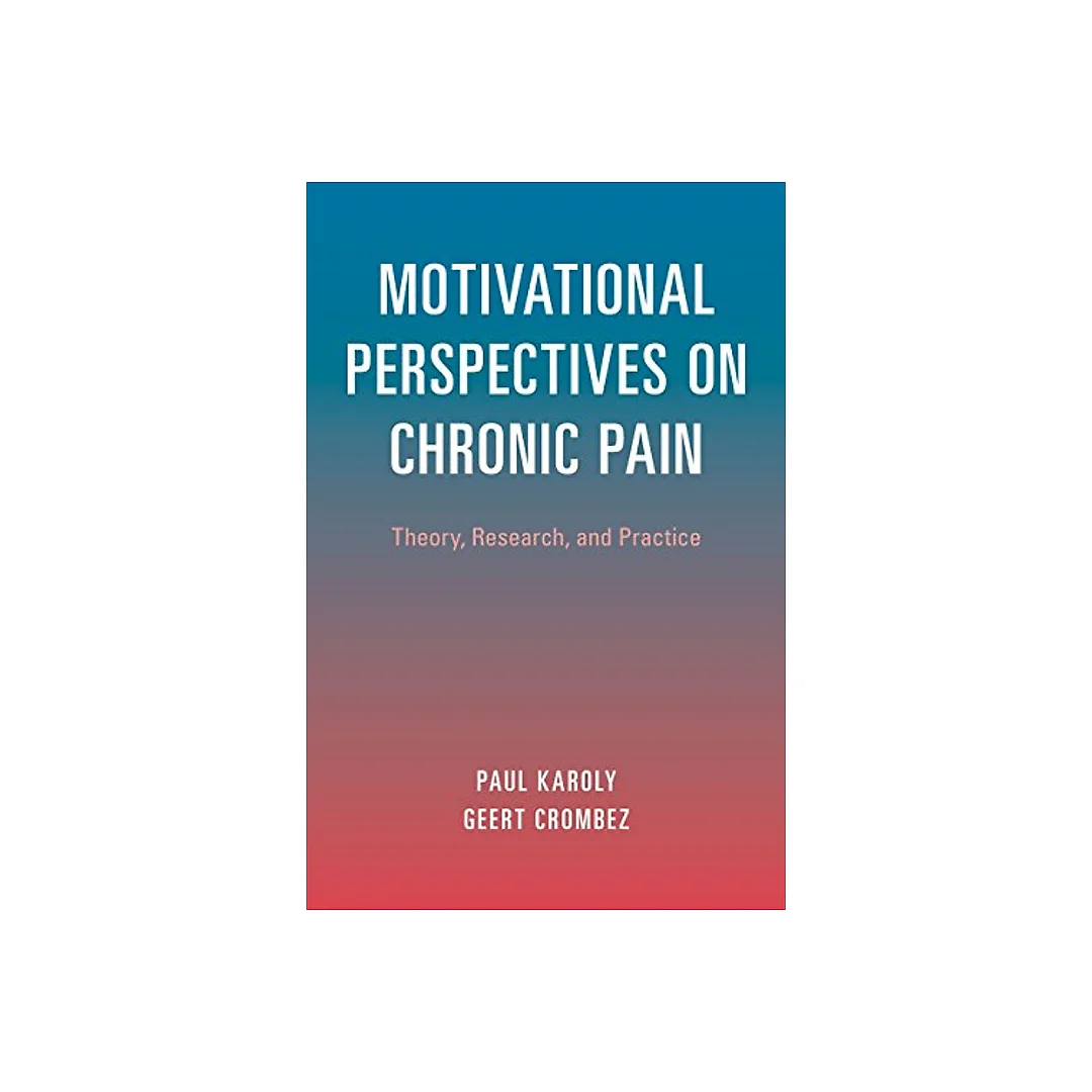 Motivational Perspectives on Chronic Pain 1st Edition: Theory, Research, and Practice