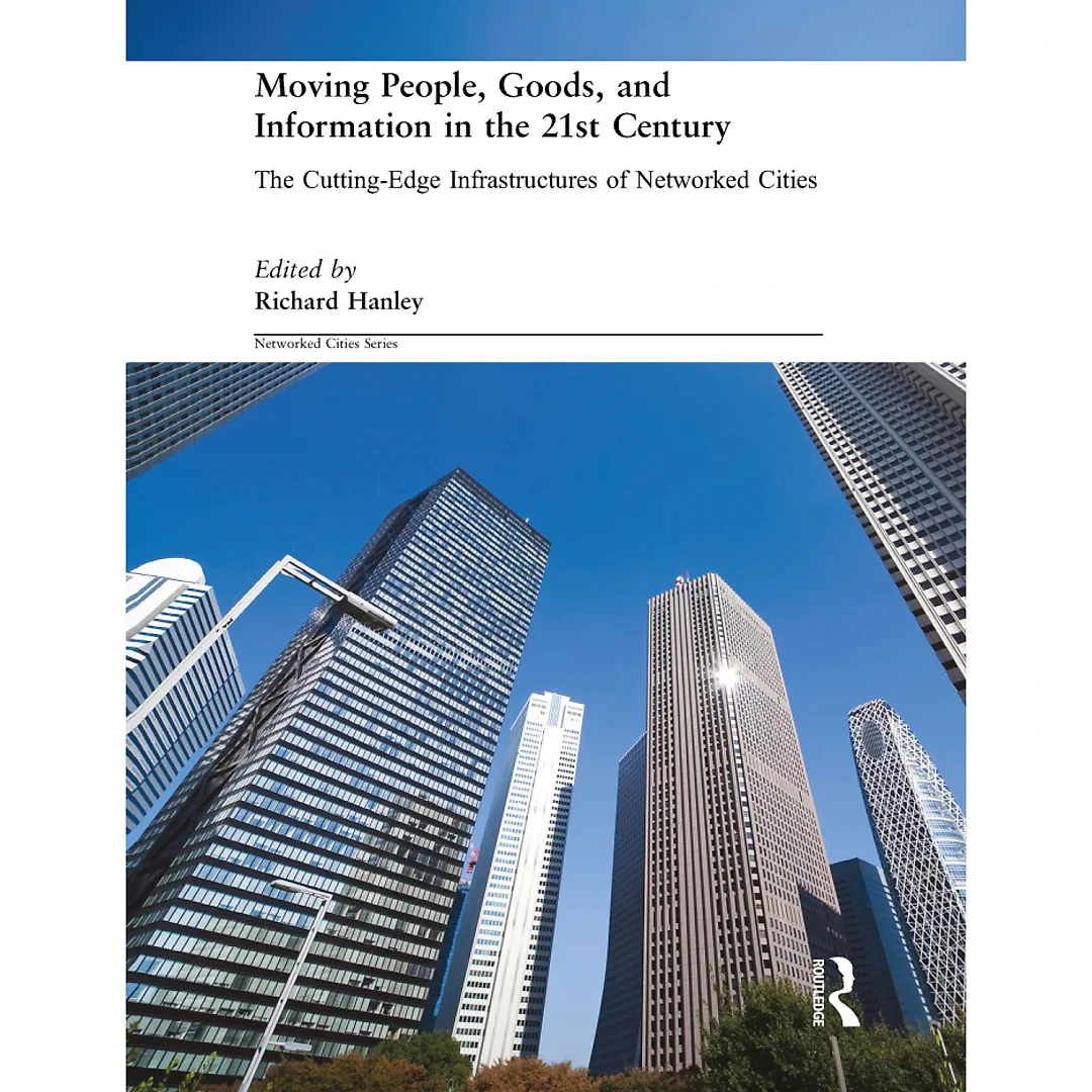 Moving People Goods and Information in the 21st Century: The Cutting-Edge Infrastructures of Networked Cities
