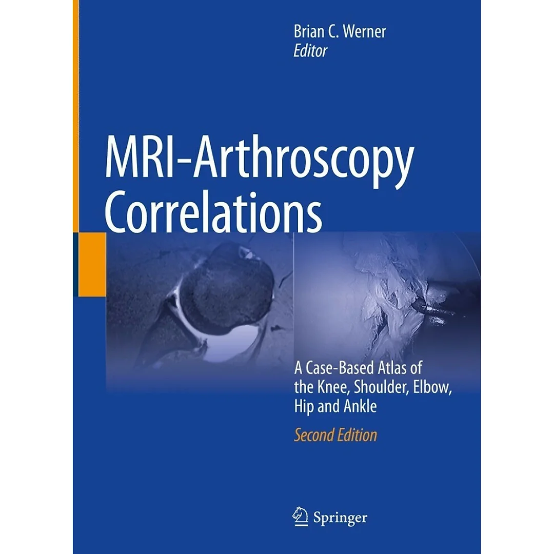 MRI-Arthroscopy Correlations: A Case-Based Atlas of the Knee, Shoulder, Elbow, Hip and Ankle