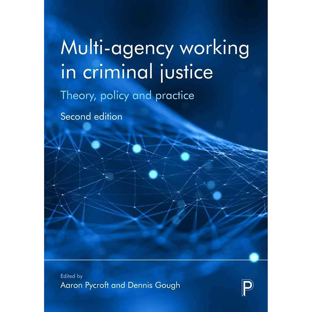 Multi-Agency Working in Criminal Justice: Theory Policy and Practice 2nd Edition