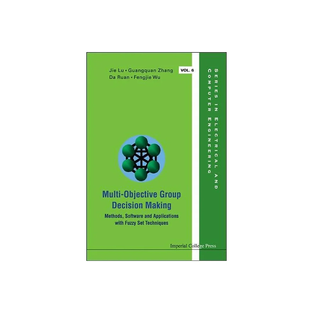 Multi-objective Group Decision Making: Methods Software And Applications With Fuzzy Set Techniques (With Cd-rom)