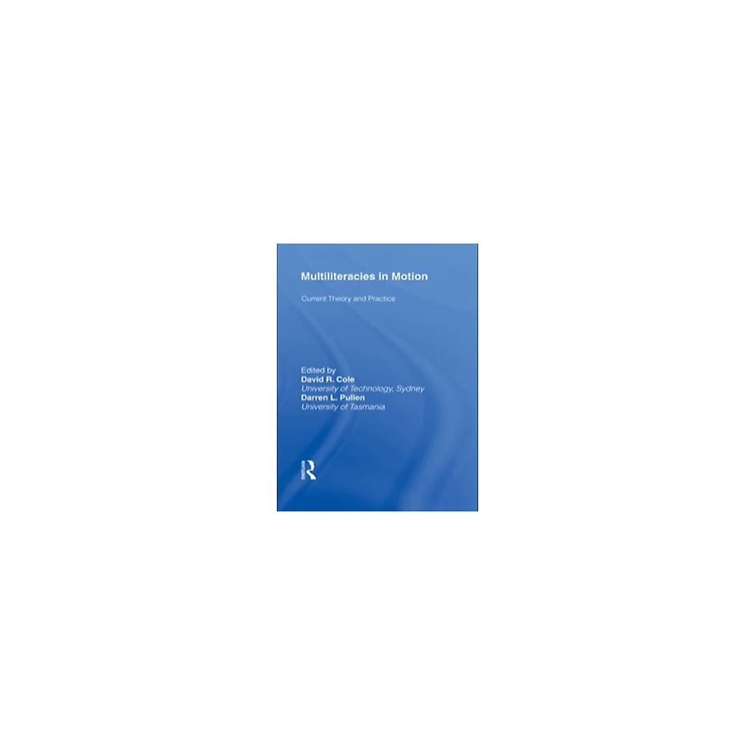 Multiliteracies in Motion: Current Theory and Practice