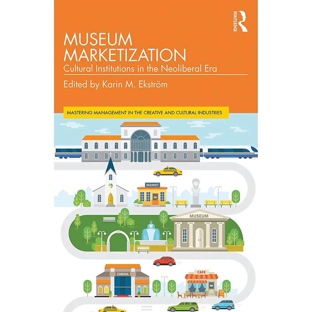 Museum Marketization: Cultural Institutions in the Neoliberal Era