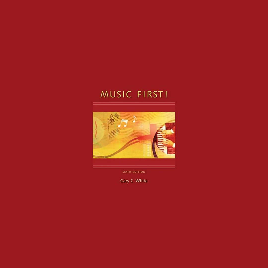 Music First! 6th Edition by Gary White