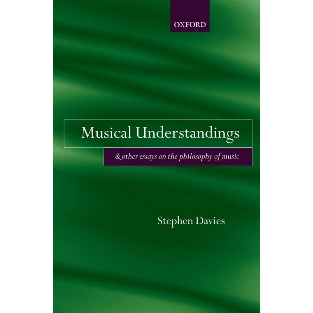 Musical Understandings and Other Essays on the Philosophy of Music
