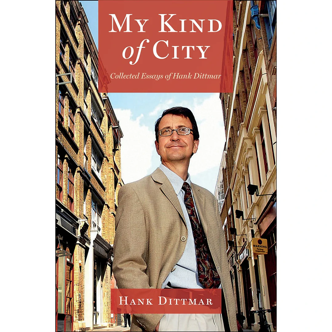 My Kind of City: Collected Essays of Hank Dittmar
