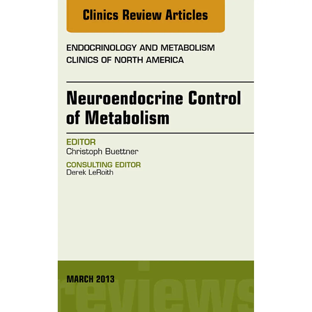 Neuroendocrine Control of Metabolism, An Issue of Endocrinology and Metabolism Clinics