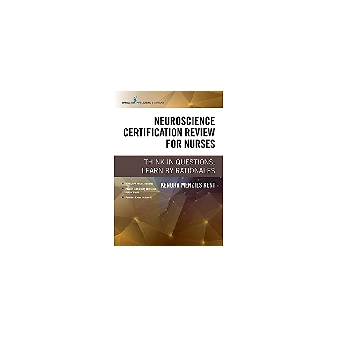 Neuroscience Certification Review for Nurses: Think in Questions, Learn by Rationales