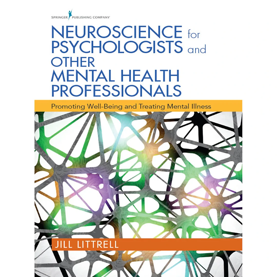 Neuroscience for Psychologists and Other Mental Health Professionals: Promoting Well-Being and Treating Mental Illness