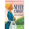 Never Caught, the Story of Ona Judge