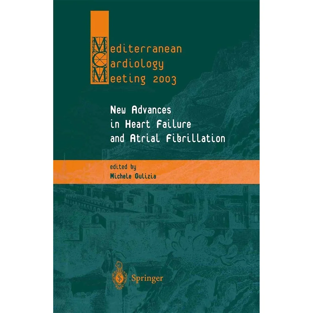 New Advances in Heart Failure and Atrial Fibrillation: Proceedings of the Mediterranean Cardiology Meeting (Taormina, April 10-12, 2003)