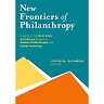 New Frontiers of Philanthropy: A Guide to the New Tools and New Actors that Are Reshaping Global Philanthropy and Social Investing