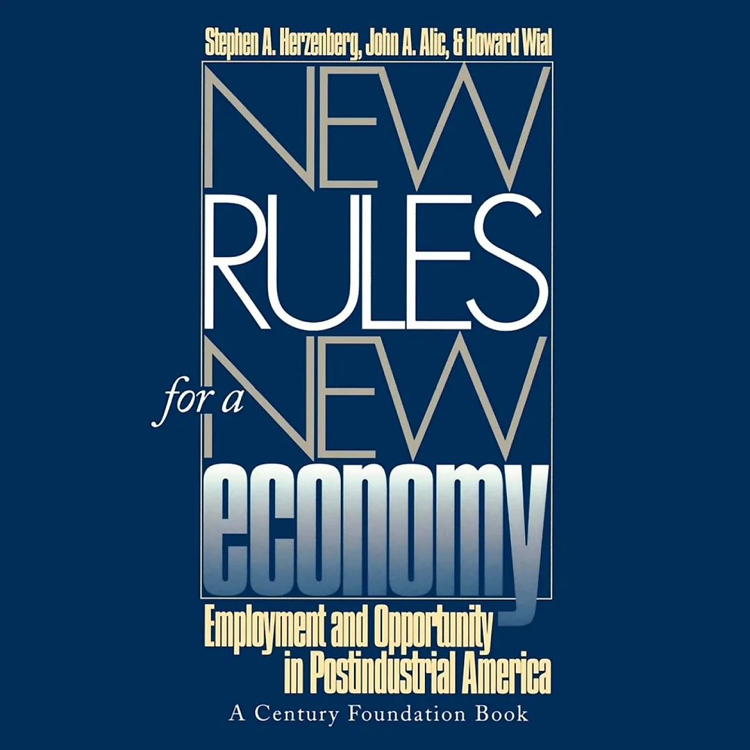 New Rules for a New Economy: Employment and Opportunity in Post-Industrial America