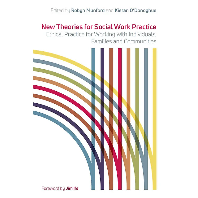 New Theories for Social Work Practice: Ethical Practice for Working with Individuals Families and Communities