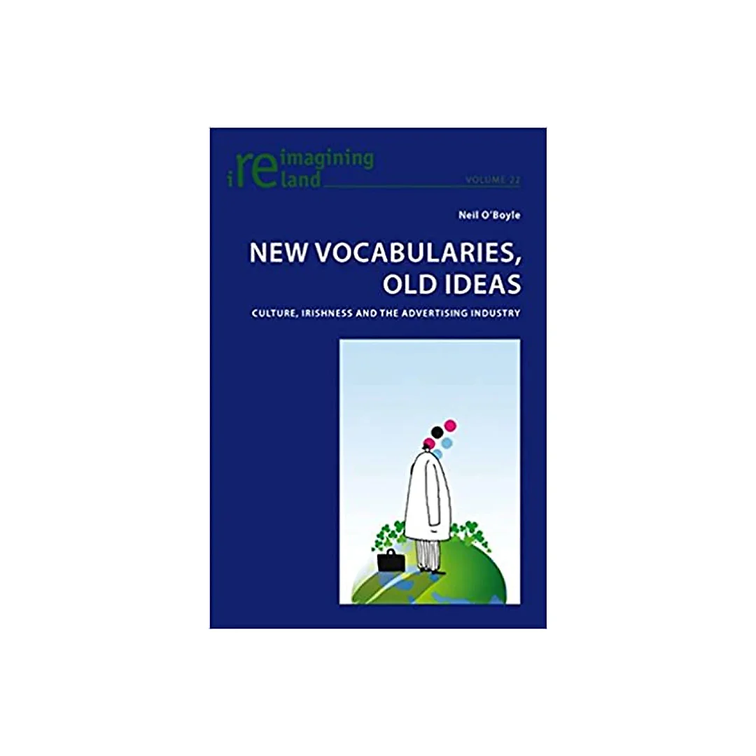 New Vocabularies Old Ideas: Culture Irishness and the Advertising Industry