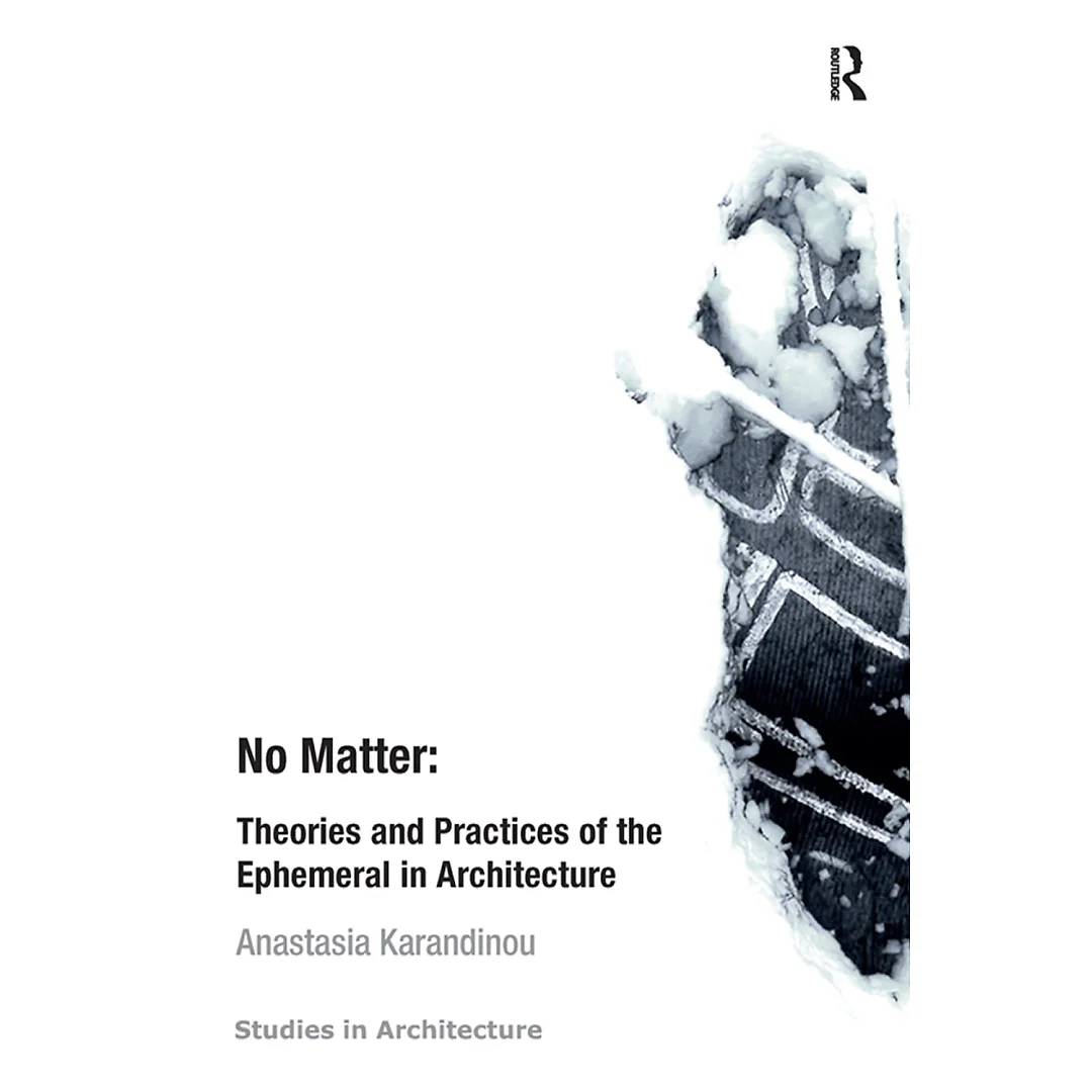 No Matter: Theories and Practices of the Ephemeral in Architecture