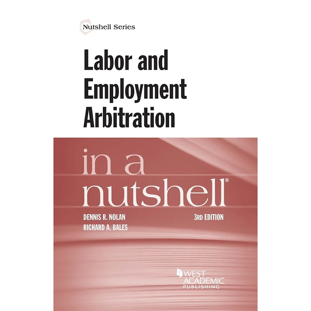 Nolan and Bales's Labor and Employment Arbitration in a Nutshell