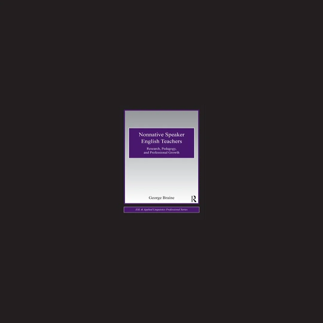 Nonnative Speaker English Teachers: Research Pedagogy and Professional Growth