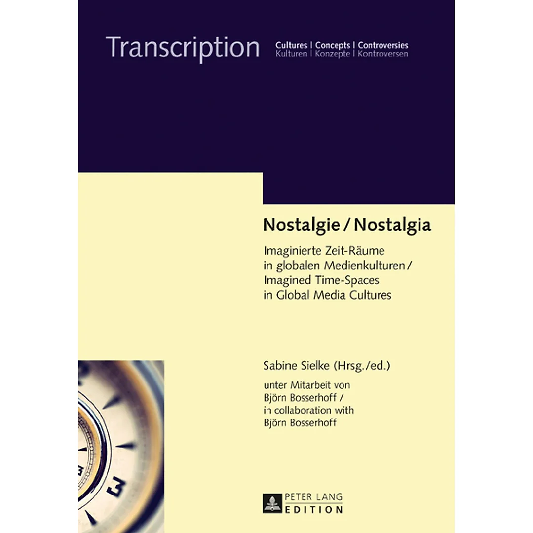 Nostalgie / Nostalgia: Imaginierte Zeit-Räume in globalen Medienkulturen / Imagined Time-Spaces in Global Media Cultures