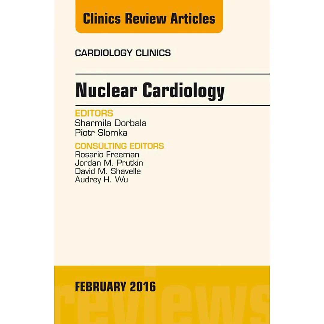 Nuclear Cardiology, An Issue of Cardiology Clinics
