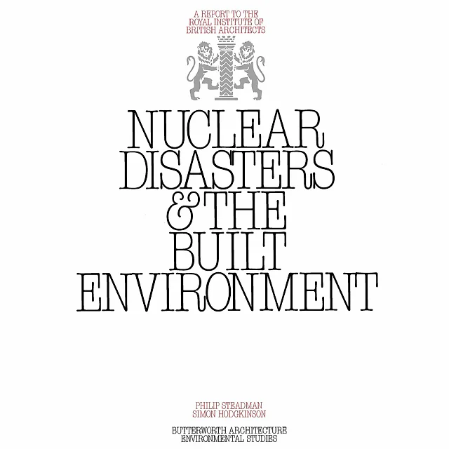 Nuclear Disasters & The Built Environment: A Report to the Royal Institute of British Architects