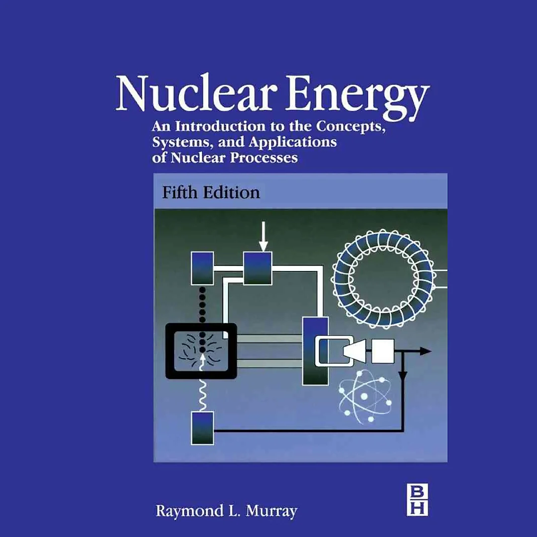 Nuclear Energy: An Introduction to the Concepts, Systems, and Applications of Nuclear Processes