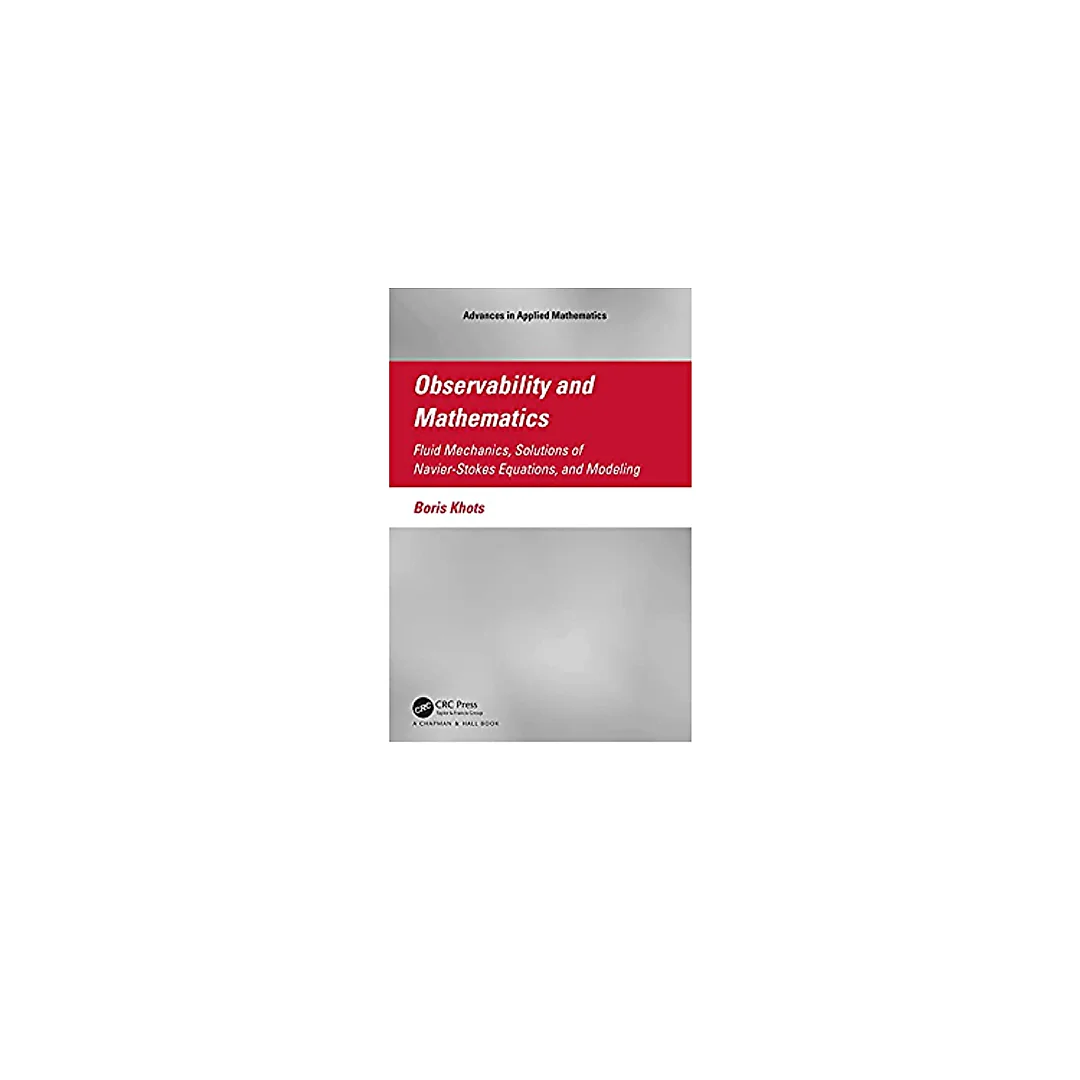 Observability and Mathematics: Fluid Mechanics, Solutions of Navier-Stokes Equations, and Modeling